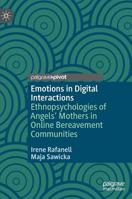 Emotions in Digital Interactions: Ethnopsychologies of Angels' Mothers in Online Bereavement Communities 3030219976 Book Cover