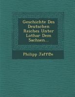 Geschichte Des Deutschen Reiches Unter Lothar Dem Sachsen... 1271625245 Book Cover