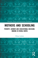 Mothers and Schooling: Poverty, Gender and Educational Decision-Making in Rural Kenya 0367746565 Book Cover