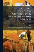 Memorial And History Of The Western Library Association Of Ames Township: Athens County, Ohio... 1279280727 Book Cover