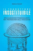 Il traduttore insostituibile: Specializzazione e posizionamento per i professionisti della traduzione 1977695256 Book Cover