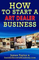 How to Start an Art Dealers Business 1539173704 Book Cover
