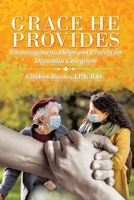 Grace He Provides: Encouragement, Helps and Prayers for Dementia Caregivers 166426664X Book Cover
