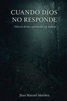 CUANDO DIOS NO RESPONDE: Silencio divino, sufrimiento y fe madura (Spanish Edition) B0GLYN9TBX Book Cover