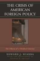 The Crisis of American Foreign Policy: The Effects of a Divided America 0742530388 Book Cover