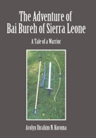 The Adventure of Bai Bureh of Sierra Leone: A Tale of a Warrior 1524548731 Book Cover