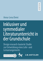 Inklusiver Und Symmedialer Literaturunterricht in Der Grundschule: Design Research-Basierte Studie Zur Entwicklung Eines Lehr- Und Lernarrangements 3662704374 Book Cover