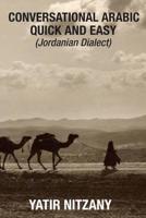 Conversational Arabic Quick and Easy: Jordanian Dialect, Jordanian Arabic, Levantine arabic colloquial 1518704891 Book Cover