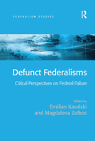 Defunct Federalisms: Critical Perspectives on Federal Failure. Edited by Emilian Kavalski, Magdalena Z[kos 0754649849 Book Cover