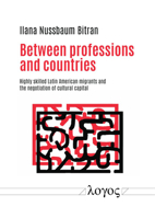 Between Professions and Countries: Highly Skilled Latin American Migrants and the Negotiation of Cultural Capital 383255193X Book Cover