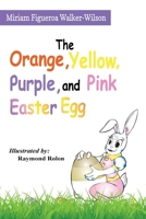 The Orange, Yellow, Purple, and Pink Easter Egg B0DSGPYDJD Book Cover