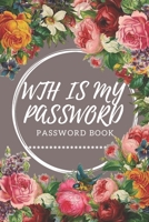 WTH Is My Password: password book, password log book and internet password organizer, alphabetical password book, Logbook To Protect Usernames and ... notebook: passwords notebook small 6x9 in noteboo 167671815X Book Cover