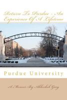 Return to Purdue - An Experience of a Lifetime 1470045222 Book Cover