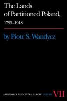 The Lands of Partitioned Poland, 1795-1918 (History of East Central Europe) 0295953586 Book Cover