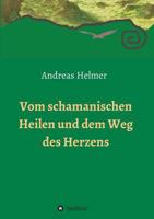 Vom schamanischen Heilen und dem Weg des Herzens 3732350428 Book Cover