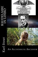 Baudelaire in Limbo: An Alchemical Arcanum 1475222858 Book Cover