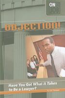 Objection!: Have You Got What It Takes to Be a Lawyer? 0756542197 Book Cover