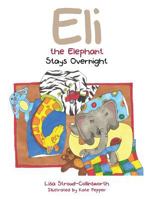 Eli the Elephant Stays Overnight 1481773631 Book Cover