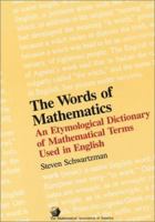 The Words of Mathematics: An Etymological Dictionary of Mathematical Terms Used in English (Spectrum) 0883855119 Book Cover