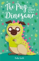 The Pug Who Wanted to Be a Dinosaur 140837496X Book Cover