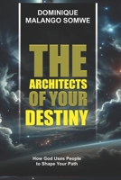 THE ARCHITECTS OF YOUR DESTINY: How God Uses People to Shape Your Path 104928061X Book Cover
