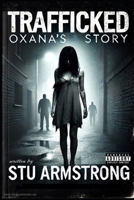 Trafficked - Oxana's Story B0DQR9SWX9 Book Cover