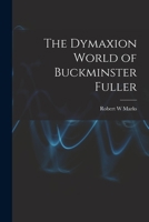 The Dymaxion World of Buckminster Fuller 0385018045 Book Cover