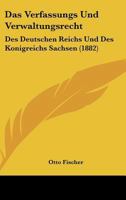 Das Verfassungs Und Verwaltungsrecht: Des Deutschen Reichs Und Des Konigreichs Sachsen (1882) 1160378355 Book Cover