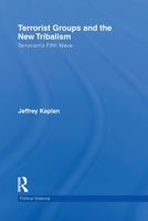 Terrorist Groups and the New Tribalism: The Fifth Wave of Terrorism (Cass Series on Political Violence) 0415532701 Book Cover