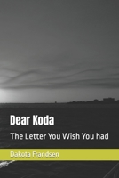 Dear Koda: The Letter You Wish You had 1088996760 Book Cover