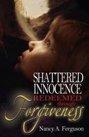 Shattered Innocence Redeemed Through Forgiveness 057810363X Book Cover