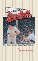 Baby Boomer Baseball: True Stories from the Golden Age of the Game 1480874884 Book Cover