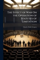 The Effect of War On the Operation of Statutes of Limitation 1149661569 Book Cover