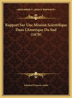 Rapport Sur Une Mission Scientifique Dans L'Amerique Du Sud (1878) 1167363728 Book Cover