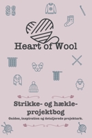 Heart of Wool strikke- og hækleprojektbog: Den komplette projektbog til strikkere og hæklere – med guides, inspiration, plads til garnprøver og ... Wool strikke- og hæklebøger) (Danish Edition) B0F2SQQJ43 Book Cover