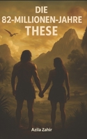 Die 82-Millionen-Jahre-These (German Edition) B0FGXBZCDK Book Cover
