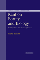 Kant on Beauty and Biology: An Interpretation of the 'critique of Judgment' 0521172330 Book Cover