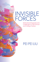 Invisible Forces: Motivational Supports and Challenges in High School and College Classes 1438495773 Book Cover