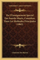 De L'Enseignement Special Des Sourds-Muets, Considere, Dans Les Methodes Principales (1865) 1270892592 Book Cover
