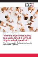 Vínculo afectivo madres-hijos neonatos a término según edad y paridad 620210600X Book Cover