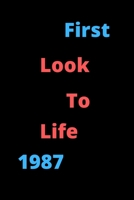 First Look To Life 1987 Notebook Birthday Gift For Women,Men,Boss,Coworkers,Colleagues,Students,Friends, Lined Notebook / Journal Gift, 120 Pages, 6x9, Soft Cover, Matte Finish 167872002X Book Cover