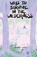 Ways to Survive in the Wilderness 1737180227 Book Cover