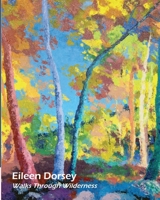 Eileen Dorsey: Walks Through Wilderness 1689379626 Book Cover