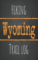 Hiking Wyoming trail log: Record your favorite outdoor hikes in the state of Wyoming, 5 x 8 travel size 108739824X Book Cover