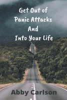 Get Out of Panic Attacks And Into Your Life B09CRSNN9G Book Cover
