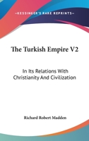 The Turkish Empire: In Its Relations with Christianity and Civilization, Volume 2 1358605696 Book Cover