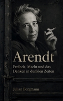 Arendt: Freiheit, Macht und das Denken in dunklen Zeiten (German Edition) B0H3VS1TD1 Book Cover