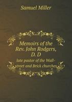 Memoirs of the Rev. John Rodgers, D.D., late pastor of the Wall-Street and Brick Churches, in the Ci 1015147003 Book Cover