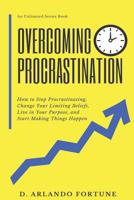 Overcoming Procrastination: How to Stop Procrastinating, Change Your Limiting Beliefs, Live in Your Purpose, and Start Making Things Happen 1797500236 Book Cover