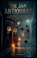 The 3AM Antiquary: A Cursed Objects Horror Thriller: Five Strangers. One Haunted Lisbon Antique Shop. The Price Is Due at 3:04 AM.
